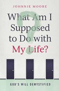 bokomslag What Am I Supposed to Do W My: God's Will Demystified