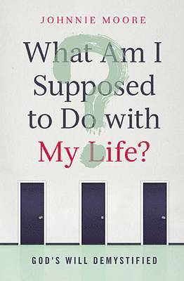 Rev Johnnie Moore, Johnnie Moore - What Am I Supposed to Do W My: God's Will Demystified, Häftad
