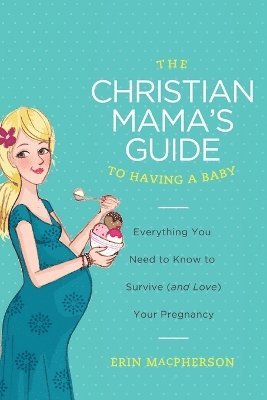 The Christian Mama's Guide to Having a Baby 1