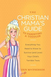 bokomslag The Christian Mama's Guide to Parenting a Toddler