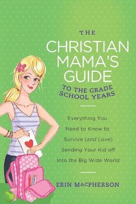 The Christian Mama's Guide to the Grade School Years 1