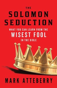 bokomslag The Solomon Seduction: What You Can Learn from the Wisest Fool in the Bible