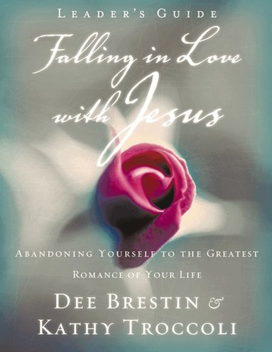 Dee Brestin, Kathy Troccoli - Falling in Love with Jesus Leader's Guide, Häftad