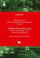 bokomslag Additive Manufacturing - Present and Sustainable Future, Materials and Applications: Present and Sustainable Future, Materials and Applications