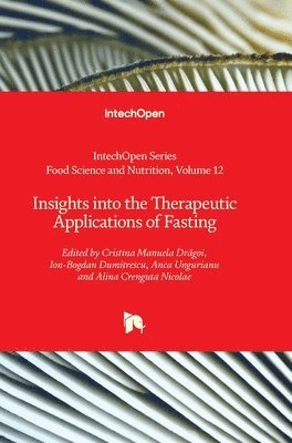 Alina Crenguta Nicolae, Anca Ungurianu, Ion-Bogdan Dumitrescu, Cristina Manuela Drăgoi, Cristina Manuela Drăgoi, Maria Rosário Bronze, Cristina Manuela Dragoi, Cristina Manuela Dr¿goi, Ion-Bogdan Dumitrescu - Insights into the Therapeutic Applications of Fasting, Inbunden