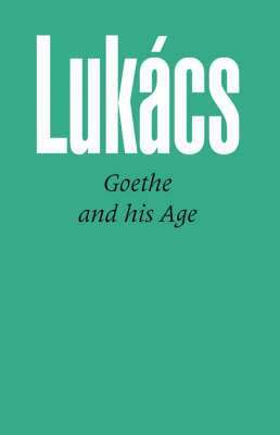 Georg Lukacs - Goethe and His Age, Häftad