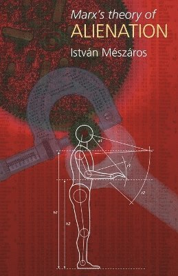Istvan Meszaros - Marx's Theory of Alienation, Häftad