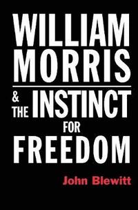 bokomslag William Morris  and the Instinct for Freedom