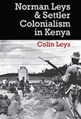 bokomslag Norman Leys And Settler Colonialism In Kenya