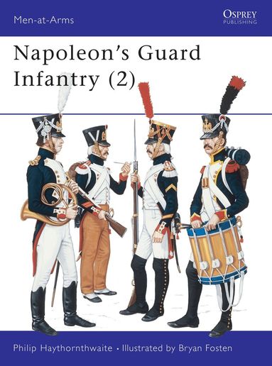 Philip Haythornthwaite - Napoleon's Guard Infantry (2), Häftad