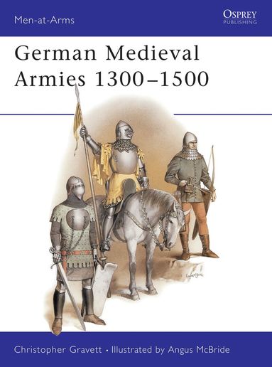 Christopher Gravett - German Medieval Armies 1300–1500, Häftad