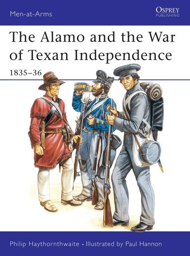 Philip Haythornthwaite - Alamo and the War of Texan Independence 1835–36, Häftad