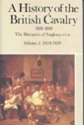 George Charles Henry Victor Paget,Marquess of Anglesey - History Of The British Cavalry 1816-1919 Volume 1: 1816-1850, Inbunden