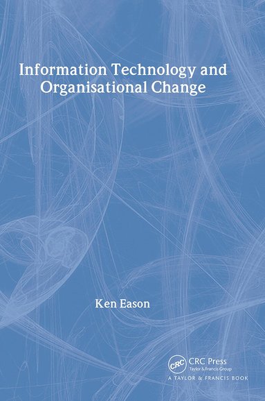 K.D. Eason - Information Technology And Organisational Change, Häftad