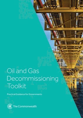 Oil and Gas Decommissioning Toolkit: Practical Guidance for Governments 1