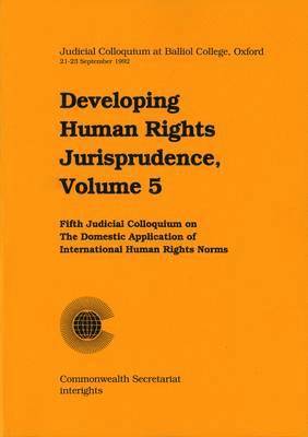 Developing Human Rights Jurisprudence: v. 5 Judicial Colloquium at Balliol College Oxford 1