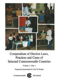 bokomslag Compendium of Election Laws, Practices and Cases of Selected Commonwealth Countries, Volume 1, Part 1
