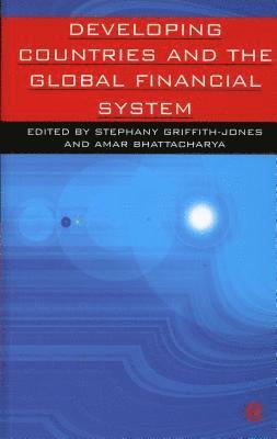 Stephany Griffith-Jones, Amar Bhattacharya - Developing Countries and the Global Financial System, Inbunden