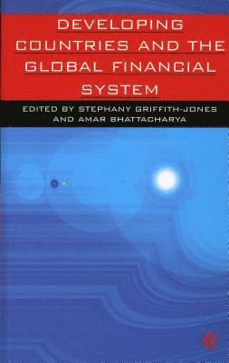 Developing Countries and the Global Financial System 1