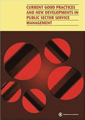 Commonwealth Secretariat - Current Good Practices and New Developments in Public Sector Service Management, Häftad