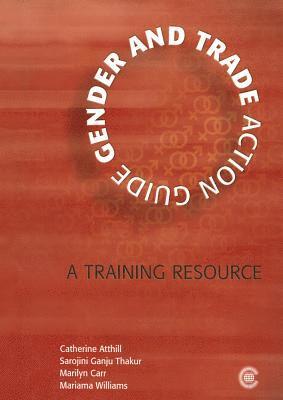 Catherine Atthill, Sarojini Ganju Thakur, Marilyn Carr, Mariama Williams - Gender and Trade Action Guide, Häftad