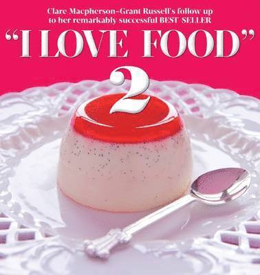 Clare Macpherson-Grant Russell - I Love Food 2, Inbunden
