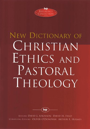 Arthur F Holmes and Oliver O'Donovan, David J Atkinson, David F Field, Arthur F Holmes, David J Atkinson - New Dictionary of Christian ethics & pastoral theology, Inbunden