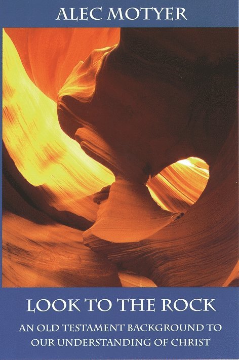 Alec Motyer, Alec (Author) Motyer - Look to the Rock, Häftad