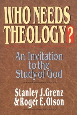 Stanley J Grenz Roger E Olson, Stanley J. Grenz, Roger E. Olson, Stanley J Grenz, Roger E Olson - Who needs theology?, Häftad