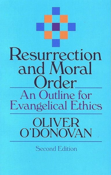 O O'Donovan - Resurrection and Moral Order, Häftad