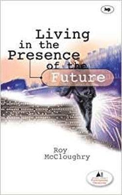 Roy McCloughry, Roy (Author) McCloughry - Living in the Presence of the Future, Häftad