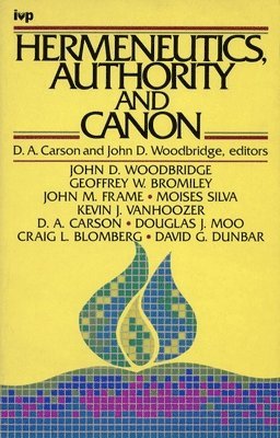 D A Carson and John Woodbridge, D. A. Carson, John Woodbridge, D A Carson - Hermeneutics, Authority and Canon, Häftad