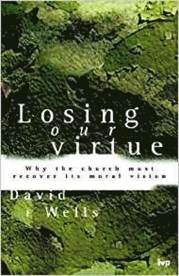 David F Wells, David F. Wells - Losing Our Virtue, Häftad