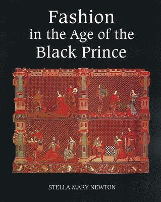 Fashion in the Age of the Black Prince : A Study of the Years 1340-1365 1