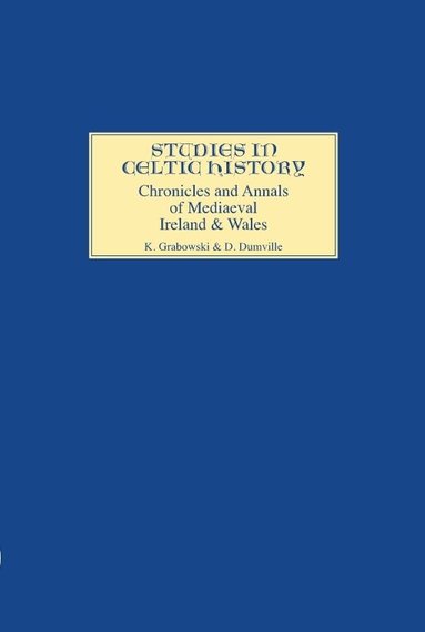 Kathryn Grabowski, David N. Dumville - Chronicles and Annals of Mediaeval Ireland and Wales, Inbunden