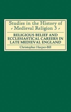 bokomslag Religious Belief and Ecclesiastical Careers in Late Medieval England