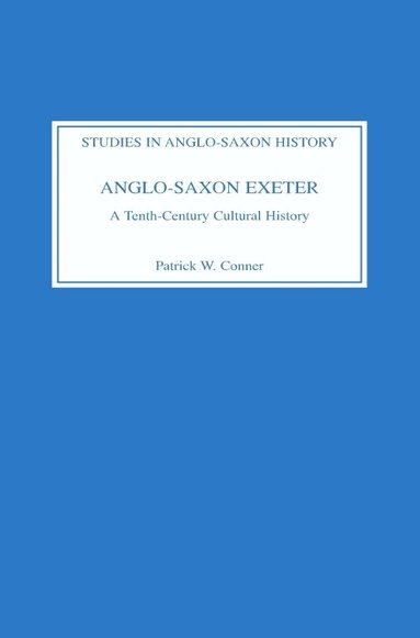 Patrick W Conner - Anglo-Saxon Exeter, Inbunden