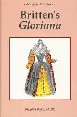 Britten's Gloriana Essays and Sources: 1 1