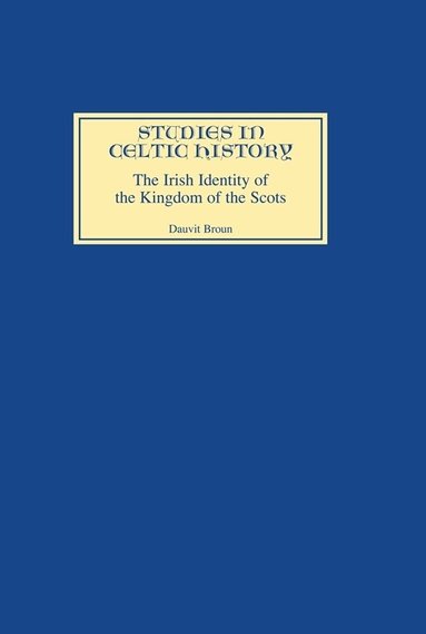Dauvit Broun - Irish Identity of the Kingdom of the Scots in the Twelfth and Thirteenth Centuries, Inbunden