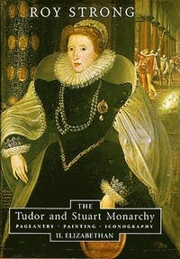bokomslag The Tudor and Stuart Monarchy: Pageantry, Painting, Iconography