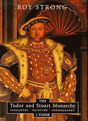 bokomslag The Tudor and Stuart Monarchy: Pageantry, Painting, Iconography