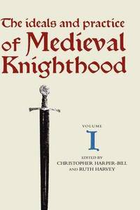 bokomslag The Ideals and Practice of Medieval Knighthood I