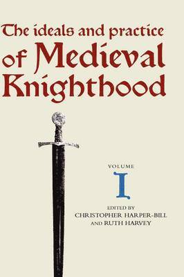 The Ideals and Practice of Medieval Knighthood I 1