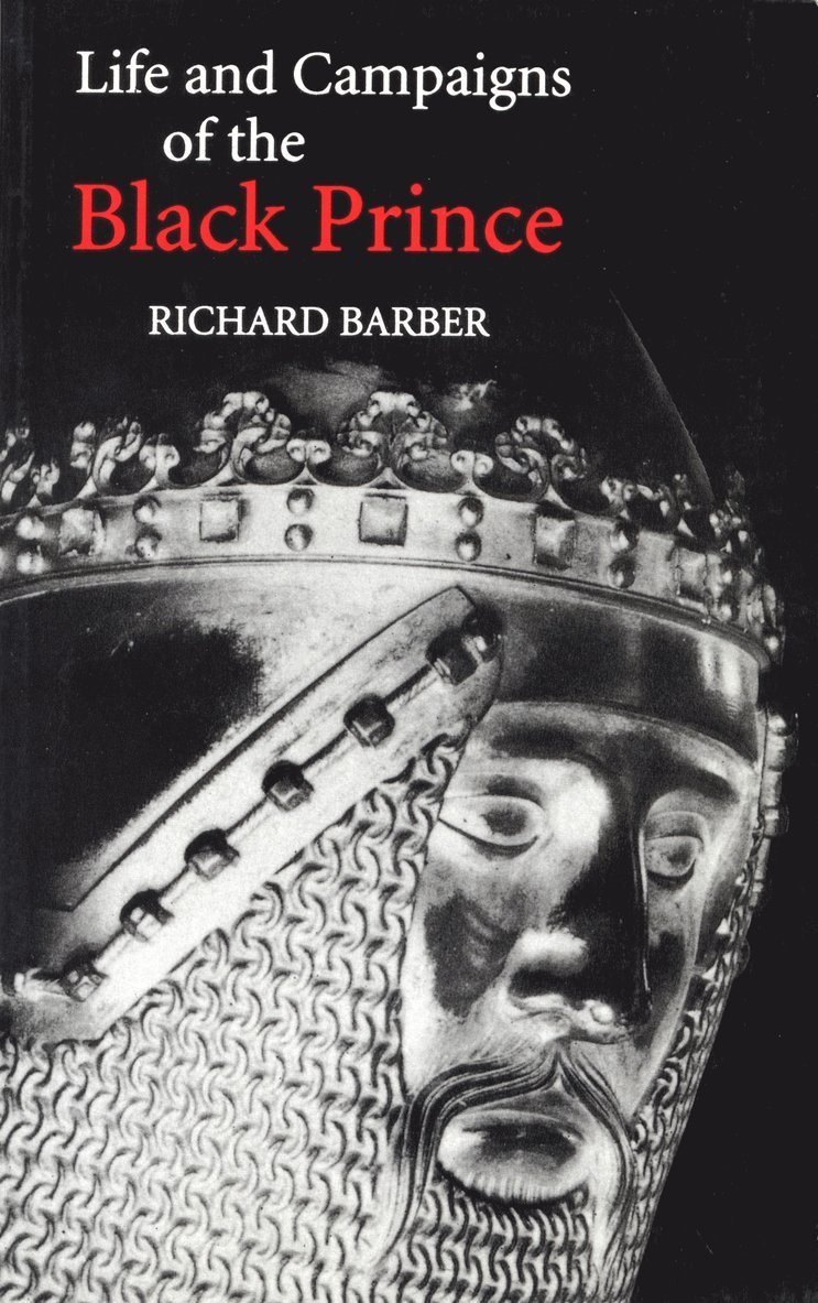 Richard Barber - Life and Campaigns of the Black Prince, Häftad