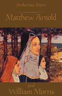 bokomslag Arthurian Poets: Matthew Arnold and William Morris