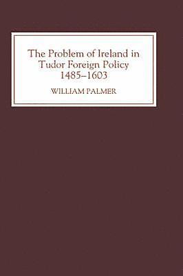 The Problem of Ireland in Tudor Foreign Policy 1
