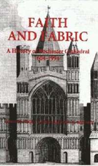 bokomslag Faith and Fabric: A History of Rochester Cathedral, 604-1994