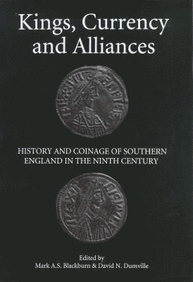 Mark A.S. Blackburn, David N. Dumville, Mark A. S. Blackburn, Mark  A.S. Blackburn, Mark A S Blackburn, David N Dumville - Kings, Currency and Alliances, Inbunden
