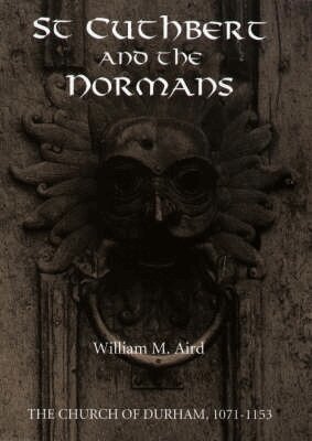 William M. Aird - St Cuthbert and the Normans, Inbunden