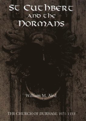 William M. Aird, William Aird, William M Aird - St Cuthbert and the Normans, Inbunden
